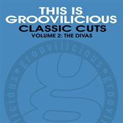 This Is Groovilicious Classic Cuts, Vol. 2: The Divas cover image
