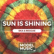 Sun Is Shining - Sunny Ska & Reggae cover image