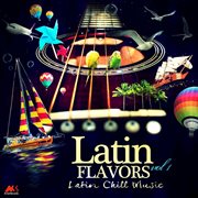 Latin flavors, vol. 1 (latin chill music) cover image