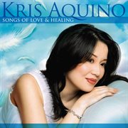 Kris aquino: songs of love and healing : Songs of Love and Healing cover image