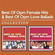 Best of opm female hits & best of opm love ballads : Best of OPM love ballads cover image