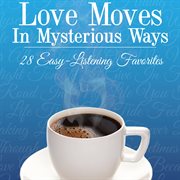 Love moves in mysterious ways: 28 easy listening favorites : 28 easy-listening favorites cover image