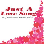 Just a love song (16 of your favorite romantic ballads) cover image