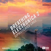Breathing electronica 2 - sophisticated chill cover image