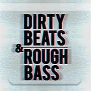 Dirty beats & rough bass cover image