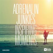 Adrenalin junkies / inspiring moments cover image
