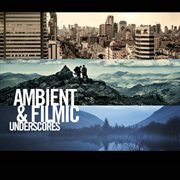 Ambient & filmic underscores cover image