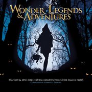 Wonder legends & adventures - fantasy & epic orchestral compositions for family films cover image
