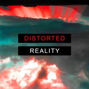 Distorted reality cover image