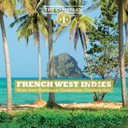 French west indies - music from martinique, guadeloupe, guiana & haiti cover image