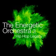 The energetic orchestra 3 - hip hop legacy cover image