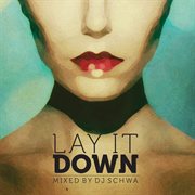 Lay it down (mixed by dj schwa) cover image