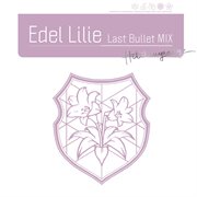 Edel Lilie（Last Bullet Mix） cover image