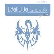 Edel Lilie（Last Bullet Mix） cover image