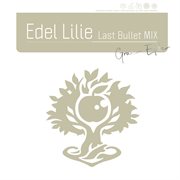 Edel Lilie（Last Bullet Mix） cover image