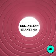 Relentless trance 02 cover image