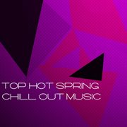Top hot spring chill out music cover image