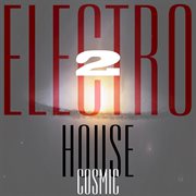 Cosmic electro house, vol. 2 cover image