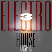 Cosmic electro house, vol. 3 cover image