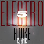 Cosmic electro house, vol. 5 cover image