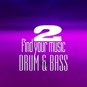 Find your music. drum & bass, vol. 2 cover image