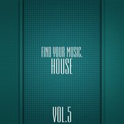Find your music. house, vol. 5 cover image