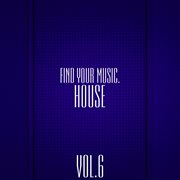 Find your music. house, vol. 6 cover image