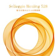 Solfeggio Healing 528 : 5 Frequencies to Soothe Body & Mind cover image