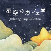Starry Sky Cafe : Relaxing Harp Collection cover image