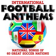 International football anthems - national songs of 60 great soccer nations cover image