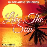 Like the sun - 16 romantic memories cover image
