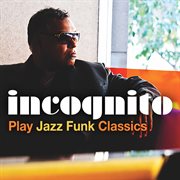 Incognito play jazz funk classics cover image