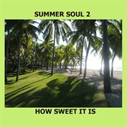 Summer soul 2 - how sweet it is cover image