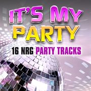 It's my party: 16 nrg party tracks cover image