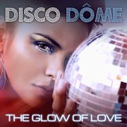 Disco dome: the glow of love cover image