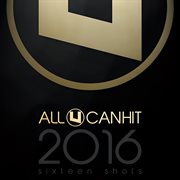 All U Can Hit 2016 (Sixteen Shots) : sixteen shots cover image