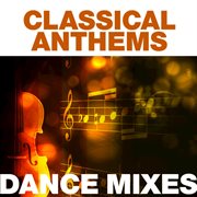 Classical anthems: dance mixes cover image