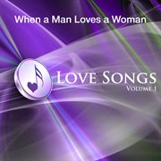 When a man loves a woman - love songs vol 1 cover image