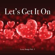 Let's get it on - love songs vol 3 cover image
