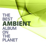 The best ambient album on the planet cover image