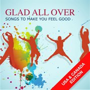 Glad all over songs to make you feel good (usa & canada edition) cover image