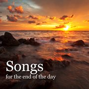 Songs for the end of the day cover image