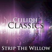 Strip the willow - ceilidh classics cover image