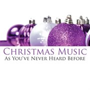 Christmas music - as you've never heard before cover image