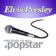 Elvis presley - pretend to be a popstar cover image