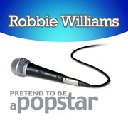 Robbie williams - pretend to be a popstar cover image
