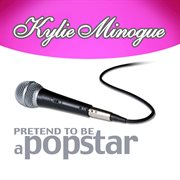 Kylie minogue - pretend to be a popstar cover image