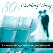 80's wedding party - celebrate in style with music from the 1980's cover image