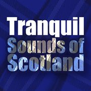 Tranquil sounds of scotland cover image