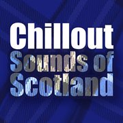 Chillout sounds of scotland cover image